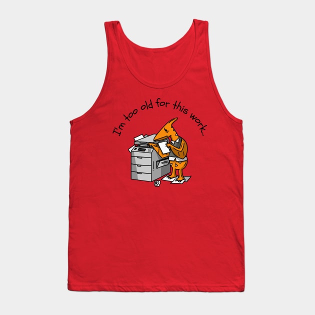 Im too old for this work Tank Top by Lifestyle T-shirts